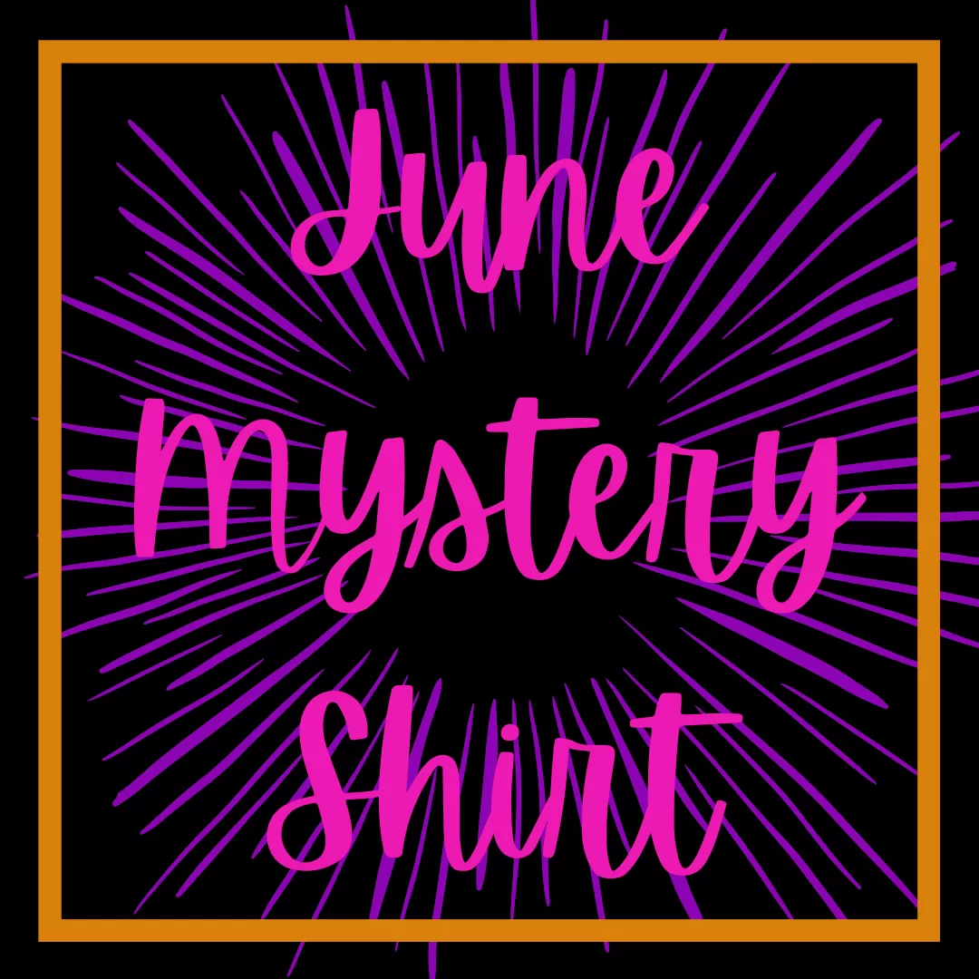 June 2022 Mystery Shirt {Pre-Order:  Ships First Week of JUNE/Please Order Separately/Orders Are Not Split Up!}